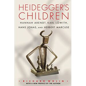 Wolin, Richard Heidegger's Children: Hannah Arendt, Karl Löwith, Hans Jonas, and Herbert Marcuse Wolin, Richard Heidegger's Children: Hannah Arendt, Karl Löwith, Hans Jonas, and Herbert Marcuse