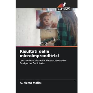 Malini, A. Hema Risultati delle microimprenditrici: Uno studio sui distretti di Madurai, Ramnad e Dindigul nel Tamil Nadu. Malini, A. Hema Risultati delle microimprenditrici: Uno studio sui distretti di Madurai, Ramnad e Dindigul nel Tamil Nadu.