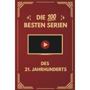 Mödder, Simon Die 100 besten Serien des 21. Jahrhunderts: Das Beste aus über 400 gesehenen Serien mit Klassikern und Geheimtipps Mödder, Simon Die 100 besten Serien des 21. Jahrhunderts: Das Beste aus über 400 gesehenen Serien mit Klassikern und Geheimtipps