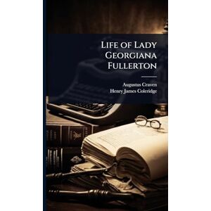 Craven, Augustus Life of Lady Georgiana Fullerton Craven, Augustus Life of Lady Georgiana Fullerton