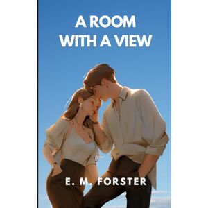 E. M. FORSTER A ROOM WITH A VIEW E. M. FORSTER A ROOM WITH A VIEW