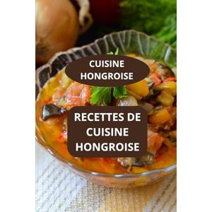 Mahussi RECETTES DE CUISINE HONGROISE: CUISINE HONGROISE Recettes faciles hongroises Saveurs de Hongrie Mahussi RECETTES DE CUISINE HONGROISE: CUISINE HONGROISE Recettes faciles hongroises Saveurs de Hongrie