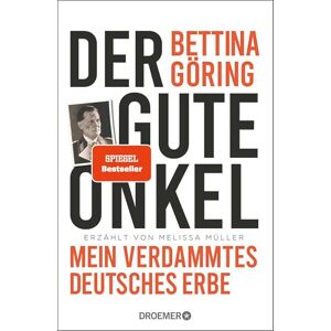 Göring, Bettina Der gute Onkel: Mein verdammtes deutsches Erbe Der SPIEGEL-Bestseller der Großnichte von Nazi-Verbrecher Hermann Göring Göring, Bettina Der gute Onkel: Mein verdammtes deutsches Erbe Der SPIEGEL-Bestseller der Großnichte von Nazi-Verbrecher Hermann Göring