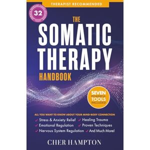 Hampton, Cher The Somatic Therapy Handbook: Self-Soothing Techniques for Healing Trauma, Enhancing the Mind-Body Connection, and Stress Relief (Holistic Wellness) Hampton, Cher The Somatic Therapy Handbook: Self-Soothing Techniques for Healing Trauma, Enhancing the Mind-Body Connection, and Stress Relief (Holistic Wellness)