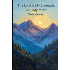 morris, cathy jean The Lord Is My Strength: 365-Day Men's Devotional morris, cathy jean The Lord Is My Strength: 365-Day Men's Devotional