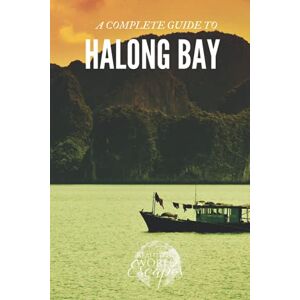 World Escapes, Beautiful A Complete Guide to Ha Long Bay World Escapes, Beautiful A Complete Guide to Ha Long Bay