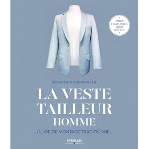 Espargilhé, Sébastien La veste tailleur homme: Guide de montage traditionnel. Patron à taille réelle inclus du 46 au 54 Espargilhé, Sébastien La veste tailleur homme: Guide de montage traditionnel. Patron à taille réelle inclus du 46 au 54