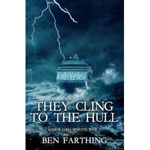 Farthing, Ben They Cling to the Hull (Horror Lurks Beneath) Farthing, Ben They Cling to the Hull (Horror Lurks Beneath)