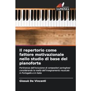 De Vincenti, Giosuè Il repertorio come fattore motivazionale nello studio di base del pianoforte: Pertinenza dell'inclusione di compositori portoghesi considerando la ... musicale in Portogallo e in Italia De Vincenti, Giosuè Il repertorio come fattore motivazionale nello studio di base del pianoforte: Pertinenza dell'inclusione di compositori portoghesi considerando la ... musicale in Portogallo e in Italia