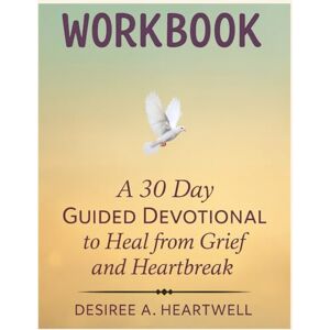 HEARTWELL, DESIREE A. FOR THE ONE WHO CAN’T LET GO: 30 DAYS TO RELEASE AND HEAL FROM GRIEF AND HEARTBREAK HEARTWELL, DESIREE A. FOR THE ONE WHO CAN’T LET GO: 30 DAYS TO RELEASE AND HEAL FROM GRIEF AND HEARTBREAK