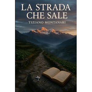 Montanari, Tiziano LA STRADA CHE SALE Montanari, Tiziano LA STRADA CHE SALE
