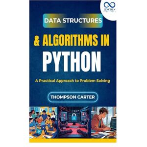 CARTER, THOMPSON Data Structures & Algorithms in Python: A Practical Approach to Problem Solving CARTER, THOMPSON Data Structures & Algorithms in Python: A Practical Approach to Problem Solving