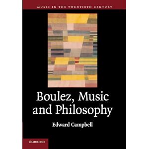 Campbell, Edward Boulez, Music and Philosophy: 27 (Music in the Twentieth Century, Series Number 27) Campbell, Edward Boulez, Music and Philosophy: 27 (Music in the Twentieth Century, Series Number 27)