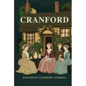Cleghorn Gaskell, Elizabeth CRANFORD: Illustrated Cleghorn Gaskell, Elizabeth CRANFORD: Illustrated