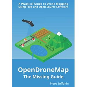Toffanin, Piero OpenDroneMap: The Missing Guide: A Practical Guide To Drone Mapping Using Free and Open Source Software Toffanin, Piero OpenDroneMap: The Missing Guide: A Practical Guide To Drone Mapping Using Free and Open Source Software