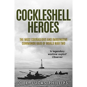 Philips Cockleshell Heroes: The Most Courageous and Imaginative Commando Raid of World War Two (Daring Military Operations of World War Two) Philips Cockleshell Heroes: The Most Courageous and Imaginative Commando Raid of World War Two (Daring Military Operations of World War Two)