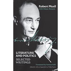 Musil, Robert Literature and Politics: Selected Writings Musil, Robert Literature and Politics: Selected Writings