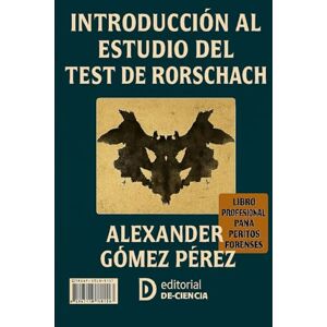 Gomez Perez, Dr Alexander TEST DE RORSCHACH: Una mirada de analisis: 14 (Una mirada desde la Psiquiatria Forense) Gomez Perez, Dr Alexander TEST DE RORSCHACH: Una mirada de analisis: 14 (Una mirada desde la Psiquiatria Forense)