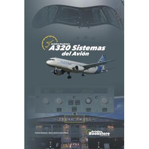 Conforti, Capt Facundo A320 Sistemas del avión: Manual aeronáutico para pilotos Conforti, Capt Facundo A320 Sistemas del avión: Manual aeronáutico para pilotos