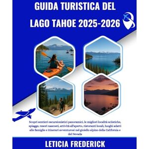 Frederick, Leticia GUIDA TURISTICA DEL LAGO TAHOE 2025-2026: Scopri sentieri escursionistici panoramici, le migliori località sciistiche, spiagge, tesori nascosti, ... e itinerari avventurosi nel gioiello al... Frederick, Leticia GUIDA TURISTICA DEL LAGO TAHOE 2025-2026: Scopri sentieri escursionistici panoramici, le migliori località sciistiche, spiagge, tesori nascosti, ... e itinerari avventurosi nel gioiello al...