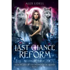 Lidell, Alex Last Chance Reform: Shifter Fae Vampire Dark Reform School Romance (Immortals of Talonswood) Lidell, Alex Last Chance Reform: Shifter Fae Vampire Dark Reform School Romance (Immortals of Talonswood)