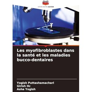 Puttashamachari, Yogish Les myofibroblastes dans la santé et les maladies bucco-dentaires Puttashamachari, Yogish Les myofibroblastes dans la santé et les maladies bucco-dentaires