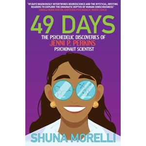 MORELLI, SHUNA 49 DAYS: THE PSYCHEDELIC DISCOVERIES OF JENNI P. PERKINS PSYCHONAUT SCIENTIST MORELLI, SHUNA 49 DAYS: THE PSYCHEDELIC DISCOVERIES OF JENNI P. PERKINS PSYCHONAUT SCIENTIST