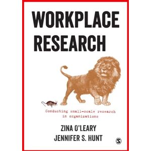 Zina O'Leary Workplace Research: Conducting small-scale research in organizations Zina O'Leary Workplace Research: Conducting small-scale research in organizations