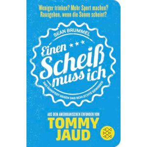 Jaud, Tommy Sean Brummel: Einen Scheiß muss ich: Das Manifest gegen das schlechte Gewissen Aus dem Amerikanischen erfunden von Tommy Jaud Jaud, Tommy Sean Brummel: Einen Scheiß muss ich: Das Manifest gegen das schlechte Gewissen Aus dem Amerikanischen erfunden von Tommy Jaud