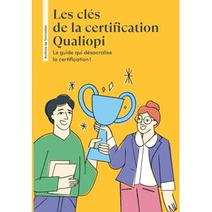 FINGAL, Séverine Les clés de la certification Qualiopi: Le guide qui désacralise la certification! FINGAL, Séverine Les clés de la certification Qualiopi: Le guide qui désacralise la certification!