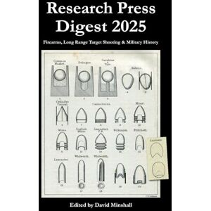 Minshall, David Research Press Digest 2025: Firearms, Long Range Target Shooting & Military History Minshall, David Research Press Digest 2025: Firearms, Long Range Target Shooting & Military History
