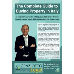 Graziotto, Avv. Fulvio The Complete Guide to Buying Property in Italy: An essential reference that will help you make informed decisions and avoid common pitfalls. With detailed checklists for each step. Graziotto, Avv. Fulvio The Complete Guide to Buying Property in Italy: An essential reference that will help you make informed decisions and avoid common pitfalls. With detailed checklists for each step.