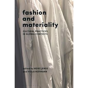 Fashion and Materiality: Cultural Practices in Global Contexts Fashion and Materiality: Cultural Practices in Global Contexts