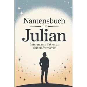 Dreyer, Emilia Namensbuch für Julian: Interessante Fakten zu deinem Vornamen: Ein liebevoll gestaltetes Buch über Herkunft, Bedeutung, Geschichte, Fun Facts und kreative Ideen rund um den Vornamen Julian Dreyer, Emilia Namensbuch für Julian: Interessante Fakten zu deinem Vornamen: Ein liebevoll gestaltetes Buch über Herkunft, Bedeutung, Geschichte, Fun Facts und kreative Ideen rund um den Vornamen Julian