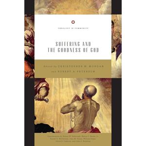 Suffering and the Goodness of God: Volume 1 (Theology in Community, 1) Suffering and the Goodness of God: Volume 1 (Theology in Community, 1)