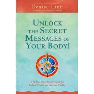 Linn, Denise Unlock the Secret Messages of Your Body!: A 28-Day Jump-Start Program for Radiant Health and Glorious Vitality Linn, Denise Unlock the Secret Messages of Your Body!: A 28-Day Jump-Start Program for Radiant Health and Glorious Vitality