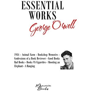 Orwell, George George Orwell's Essential Works: 1984 Animal Farm Bookshop Memories Confessions of a Book Reviewer Good Books Bad Books Books VS Cigarettes Shooting an Elephant A Hanging Orwell, George George Orwell's Essential Works: 1984 Animal Farm Bookshop Memories Confessions of a Book Reviewer Good Books Bad Books Books VS Cigarettes Shooting an Elephant A Hanging