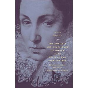 Marinella, Lucrezia The Nobility and Excellence of Women and the Defects and Vices of Men (The Other Voice in Early Modern Europe) Marinella, Lucrezia The Nobility and Excellence of Women and the Defects and Vices of Men (The Other Voice in Early Modern Europe)