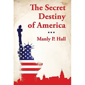 Manly P Hall The Secret Destiny of America Manly P Hall The Secret Destiny of America