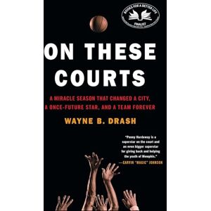 Drash, Wayne B. On These Courts: A Miracle Season that Changed a City, a Once-Future Star, and a Team Forever Drash, Wayne B. On These Courts: A Miracle Season that Changed a City, a Once-Future Star, and a Team Forever