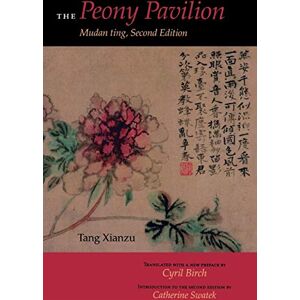 Tang, Xianzu The Peony Pavilion, Second Edition: Mudan Ting Tang, Xianzu The Peony Pavilion, Second Edition: Mudan Ting
