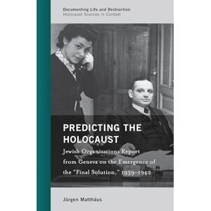 Rowman & Littlefield Publishers Predicting the Holocaust: Jewish Organizations Report from Geneva on the Emergence of the “Final Solution,” 1939–1942 (Documenting Life and Destruction: Holocaust Sources in Context) Rowman & Littlefield Publishers Predicting the Holocaust: Jewish Organizations Report from Geneva on the Emergence of the “Final Solution,” 1939–1942 (Documenting Life and Destruction: Holocaust Sources in Context)
