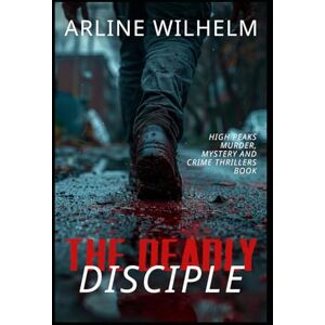 Arline Wilhelm The Deadly Disciple: High Peaks Murder, Mystery and Crime Thrillers Book Arline Wilhelm The Deadly Disciple: High Peaks Murder, Mystery and Crime Thrillers Book