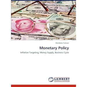 Subawi, Handoko Monetary Policy: Inflation Targeting, Money Supply, Business Cycle Subawi, Handoko Monetary Policy: Inflation Targeting, Money Supply, Business Cycle