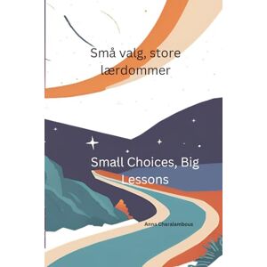 Charalambous, Anna Små valg, store lærdommer (Orestis: Læringens og Valgmagien – En Tospråklig Bokserie for Barn) Charalambous, Anna Små valg, store lærdommer (Orestis: Læringens og Valgmagien – En Tospråklig Bokserie for Barn)