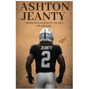 Carter, Jay Ashton Jeanty: From Texas Roots to NFL Stardom (Next Legends: The Rise of a New Sports Era) Carter, Jay Ashton Jeanty: From Texas Roots to NFL Stardom (Next Legends: The Rise of a New Sports Era)