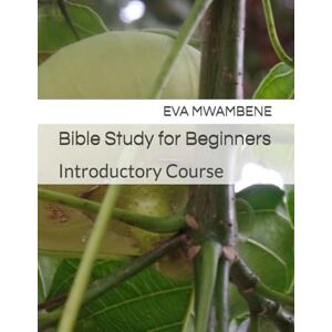 MWAMBENE, EVA Bible Study for Beginners: Introductory Course (Bible Study Courses) MWAMBENE, EVA Bible Study for Beginners: Introductory Course (Bible Study Courses)