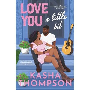Thompson, Kasha Love You a Little Bit: 1 (The Birch Siblings) Thompson, Kasha Love You a Little Bit: 1 (The Birch Siblings)