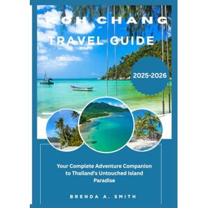 Smith, Brenda A. KOH CHANG Travel Guide 2026 Smith, Brenda A. KOH CHANG Travel Guide 2026