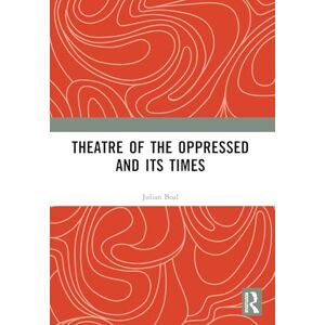 Boal, Julian Theatre of the Oppressed and its Times Boal, Julian Theatre of the Oppressed and its Times